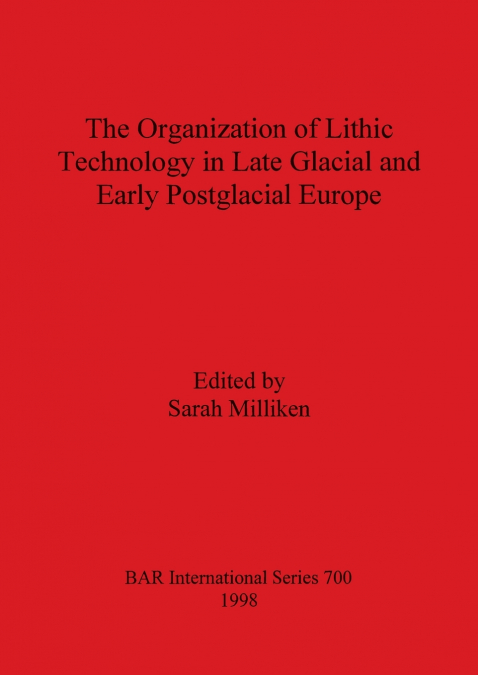 Organization of Lithic Technology in Late Glacial and Early Postglacial Europe
