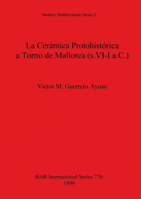 La Cerámica Protohistórica a Torno de Mallorca (s. VI-I a.C.)