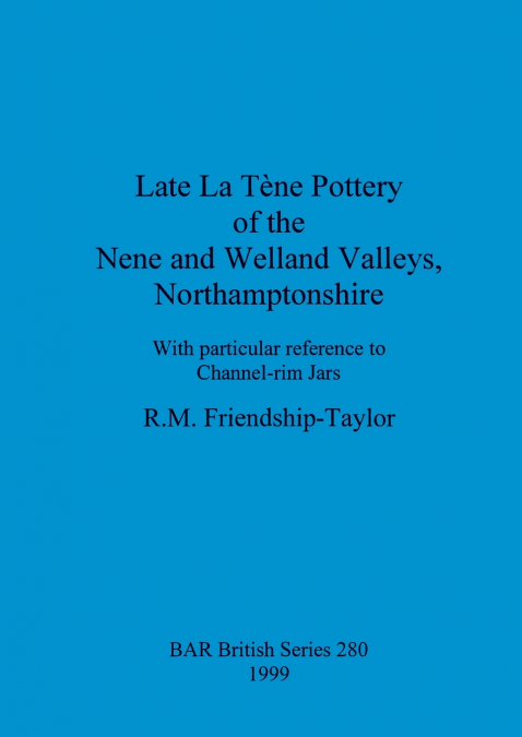 Late La Tène Pottery of the Nene and Welland Valleys, Northamptonshire