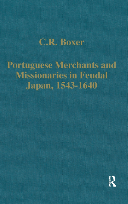 Portuguese Merchants and Missionaries in Feudal Japan, 1543-1640