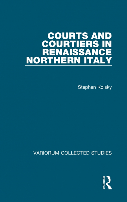 Courts and Courtiers in Renaissance Northern Italy