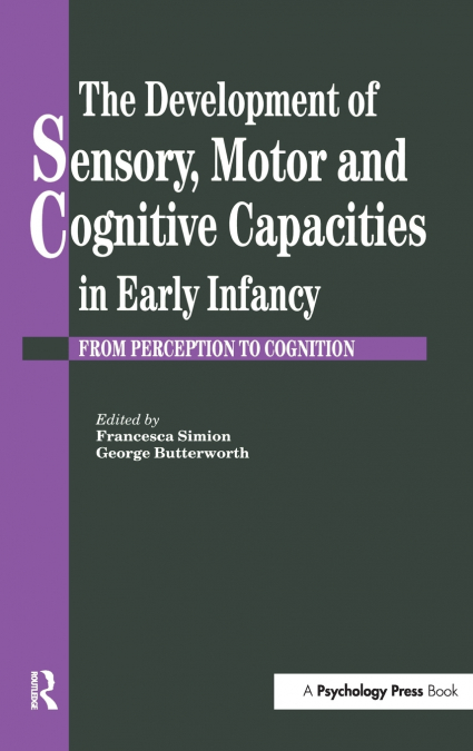 The Development Of Sensory, Motor And Cognitive Capacities In Early Infancy