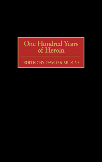 One Hundred Years of Heroin