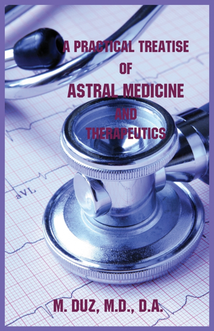 A Practical Treatise of Astral Medicine and Therapeutics