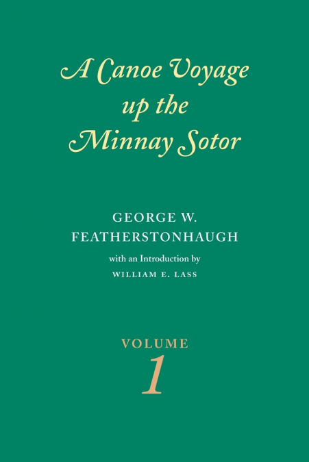 Canoe Voyage Up the Minnay Sotor Volume 1