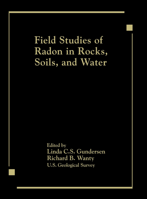 Field Studies of Radon in Rocks, Soils, and Water