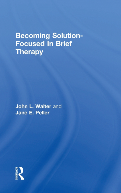 Becoming Solution-Focused In Brief Therapy