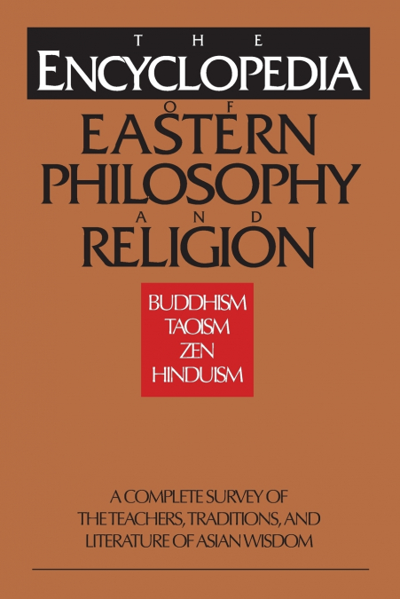 The Encyclopedia of Eastern Philosophy and Religion