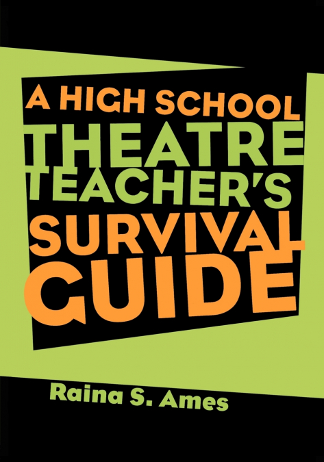 The High School Theatre Teacher’s Survival Guide