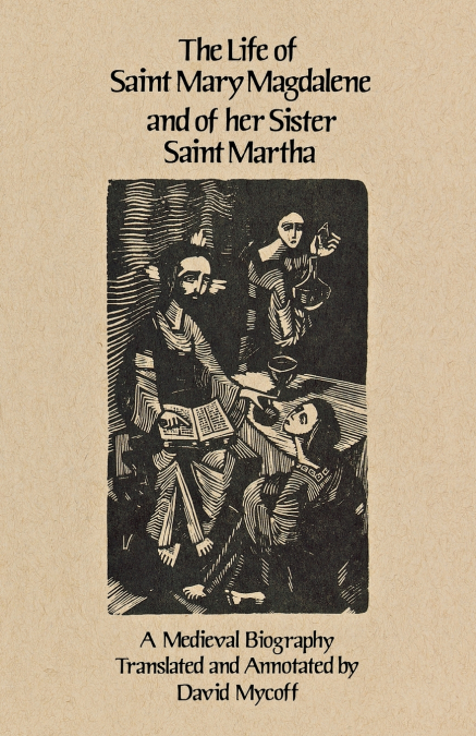 Life of Saint Mary Magdalene and of Her Sister Saint Martha