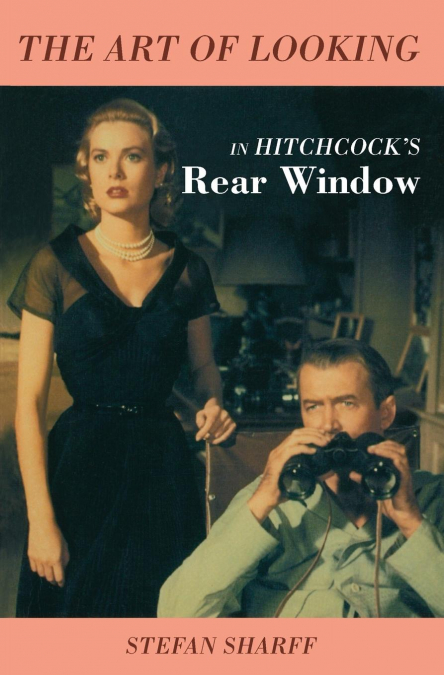 The Art of Looking in Hitchcock’s Rear Window