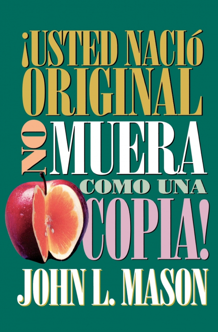 Usted Nacio Original, No Muera Como Una Copia! = You’re Born an Original, Don’t Die a Copy!