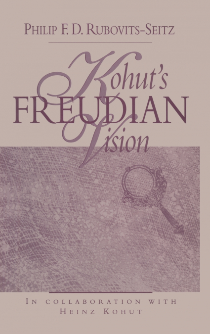 Kohut’s Freudian Vision
