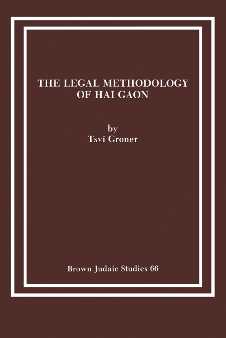 The Legal Methodology of Hai Gaon