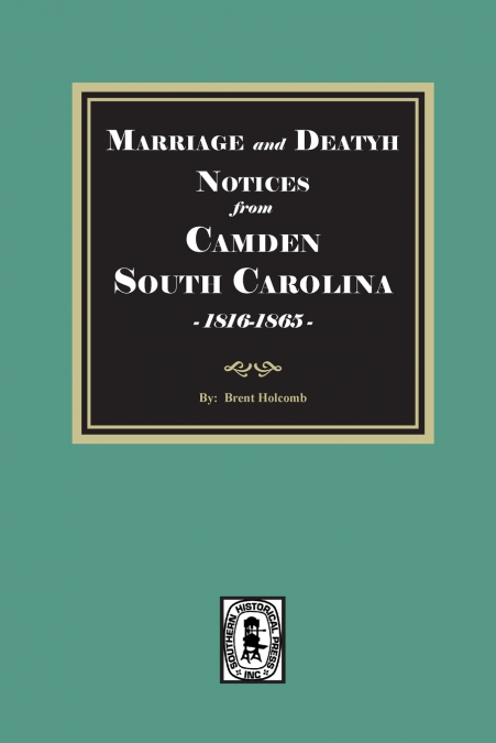 Marriage and Death Notices from CAMDEN, South Carolina Newspapers, 1816-1865
