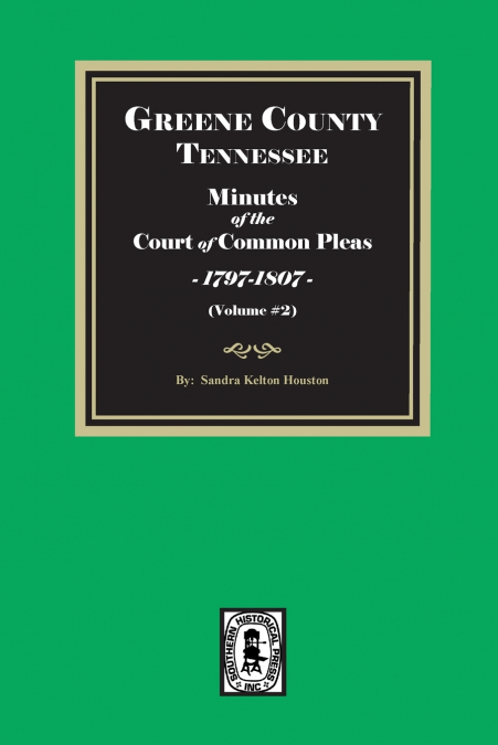Greene County, Tennessee Minutes of the Court of Common Pleas, 1797-1807, Volume #2