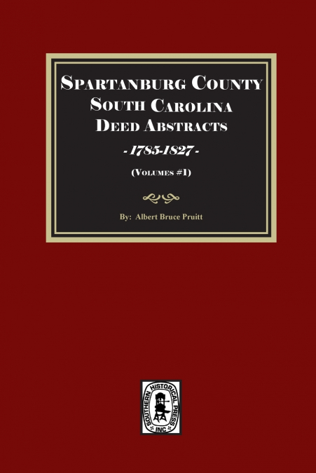 Spartanburg County / District, South Carolina Deed Abstracts, Books A-T, 1785-1827,  (Volume #1)