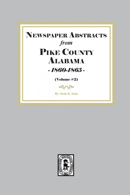Newspaper abstracts from Pike County, Alabama 1860-1865. ( Volume #2 )