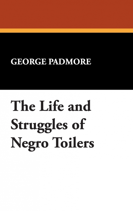 The Life and Struggles of Negro Toilers