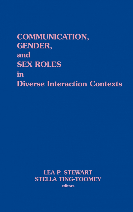 Communication, Gender and Sex Roles in Diverse Interaction Contexts