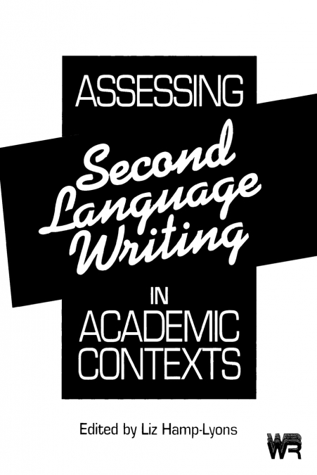 Assessing Second Language Writing in Academic Contexts