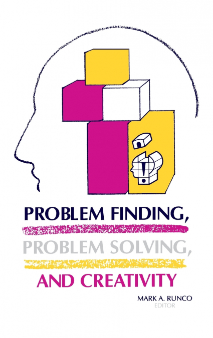 Problem Finding, Problem Solving, and Creativity