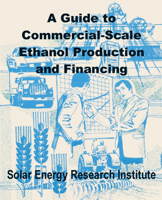 Guide to Commercial-Scale Ethanol Production and Financing, A