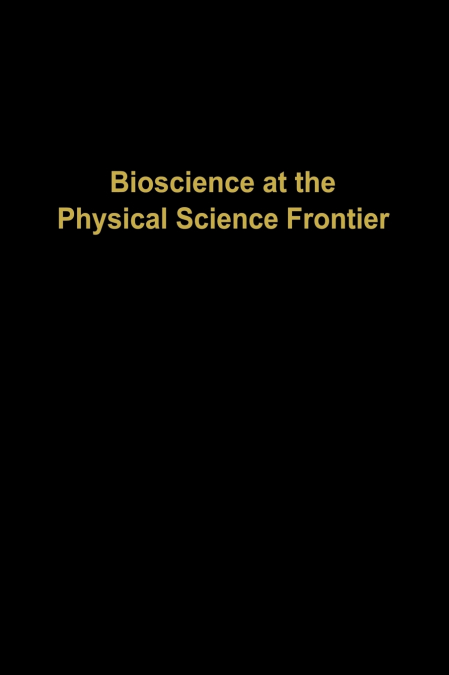 Bioscience at the Physical Science Frontier