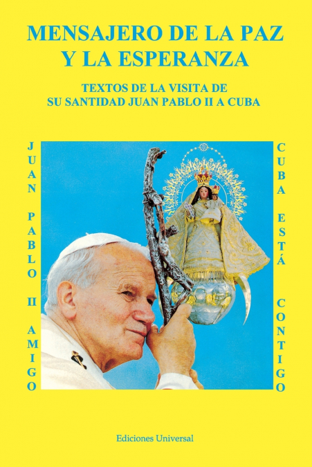 MENSAJERO DE LA PAZ Y LA ESPERANZA. Textos de la visita de Su Santidad Juan Pablo II a Cuba