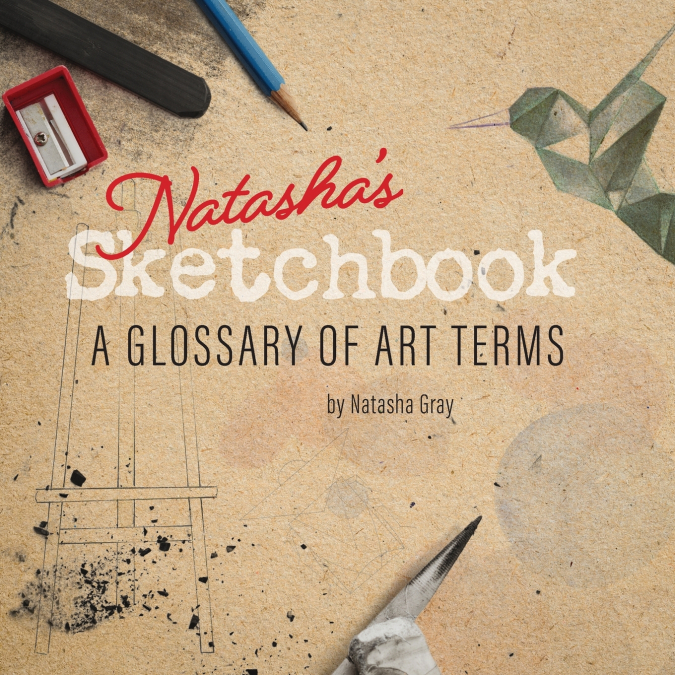 Natasha’s Sketchbook - A Glossary of Art Terms