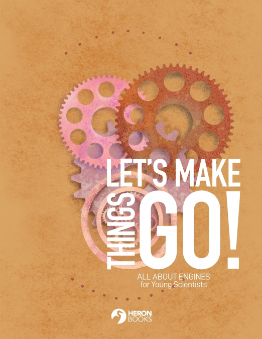 Let’s Make Things Go - All About Engines for Young Scientists