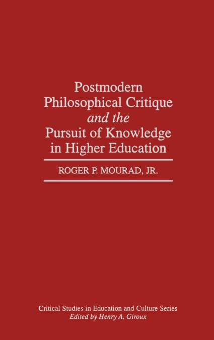 Postmodern Philosophical Critique and the Pursuit of Knowledge in Higher Education
