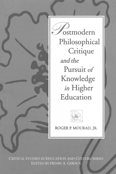 Postmodern Philosophical Critique and the Pursuit of Knowledge in Higher Education