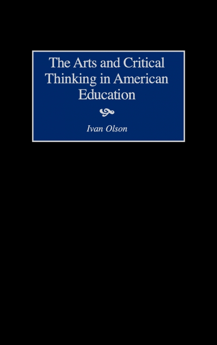 Arts and Critical Thinking in American Education