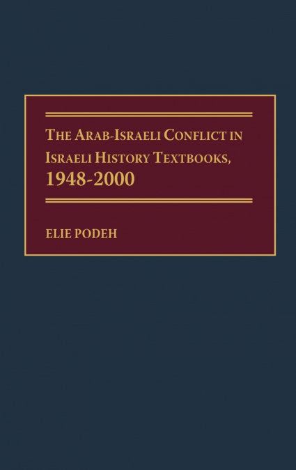 Arab-Israeli Conflict in Israeli History Textbooks, 1948-2000