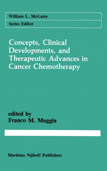 Concepts, Clinical Developments, and Therapeutic Advances in Cancer Chemotherapy