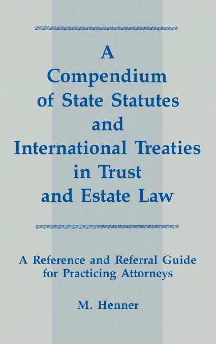 A Compendium of State Statutes and International Treaties in Trust and Estate Law