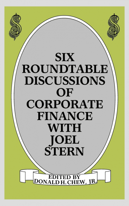 Six Roundtable Discussions of Corporate Finance with Joel Stern