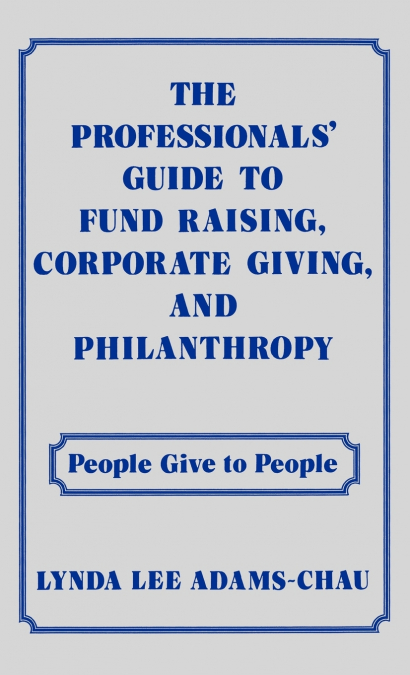 The Professionals’ Guide to Fund Raising, Corporate Giving, and Philanthropy