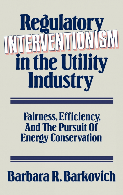 Regulatory Interventionism in the Utility Industry