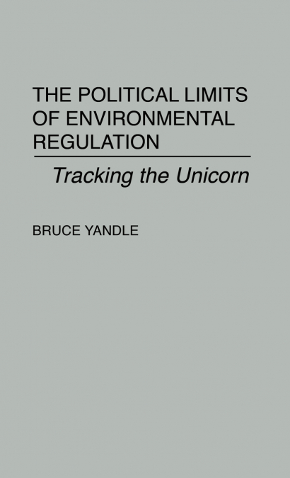 The Political Limits of Environmental Regulation