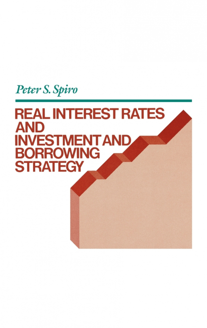 Real Interest Rates and Investment and Borrowing Strategy