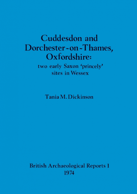 Cuddesdon and Dorchester-on-Thames, Oxfordshire - two early Saxon ’princely’ sites in Wessex