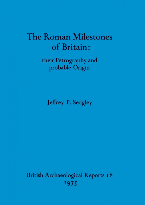 The Roman Milestones of Britain - their Petrography and probable Origin