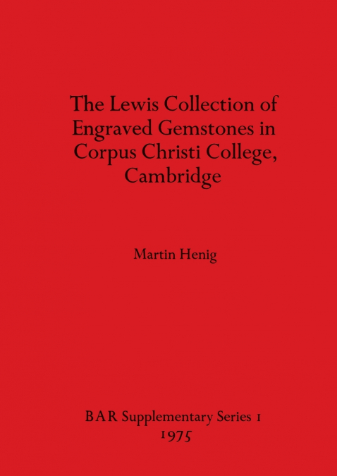 The Lewis Collection of Engraved Gemstones in Corpus Christi College, Cambridge