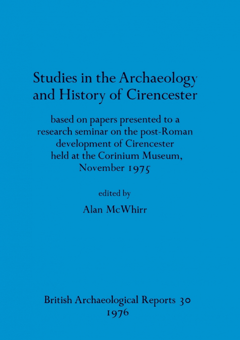 Studies in the Archaeology and History of Cirencester