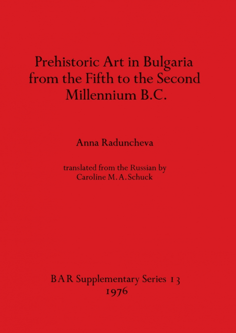 Prehistoric Art in Bulgaria from the Fifth to the Second Millenium B.C.