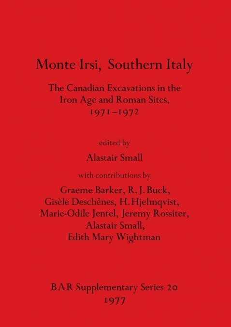 Monte Irsi, Southern Italy. The Canadian Excavations in the Iron Age and Roman Sites, 1971-1972