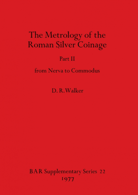 The Metrology of the Roman Silver Coinage Part II