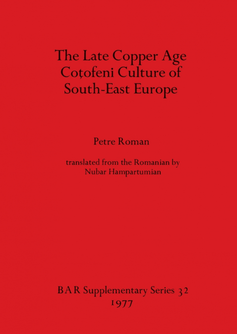 The Late Copper Age Coţofeni Culture of South-East Europe